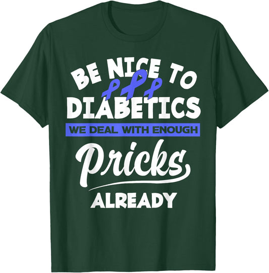Be Nice To Diabetics We Deal With Enough Pricks Already T-Shirt - T-Shirt | Forest