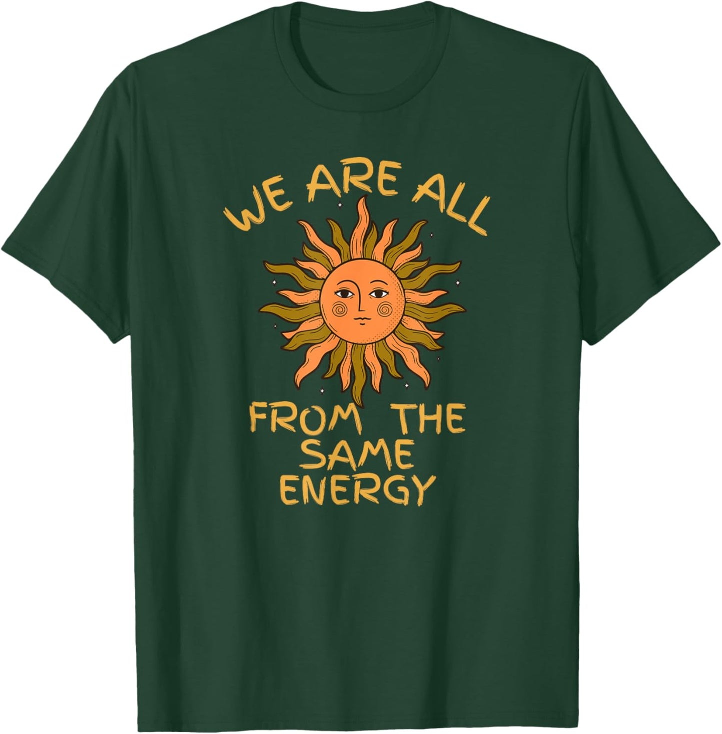 We Are All From The Same Energy T-Shirt - T-Shirt | Forest