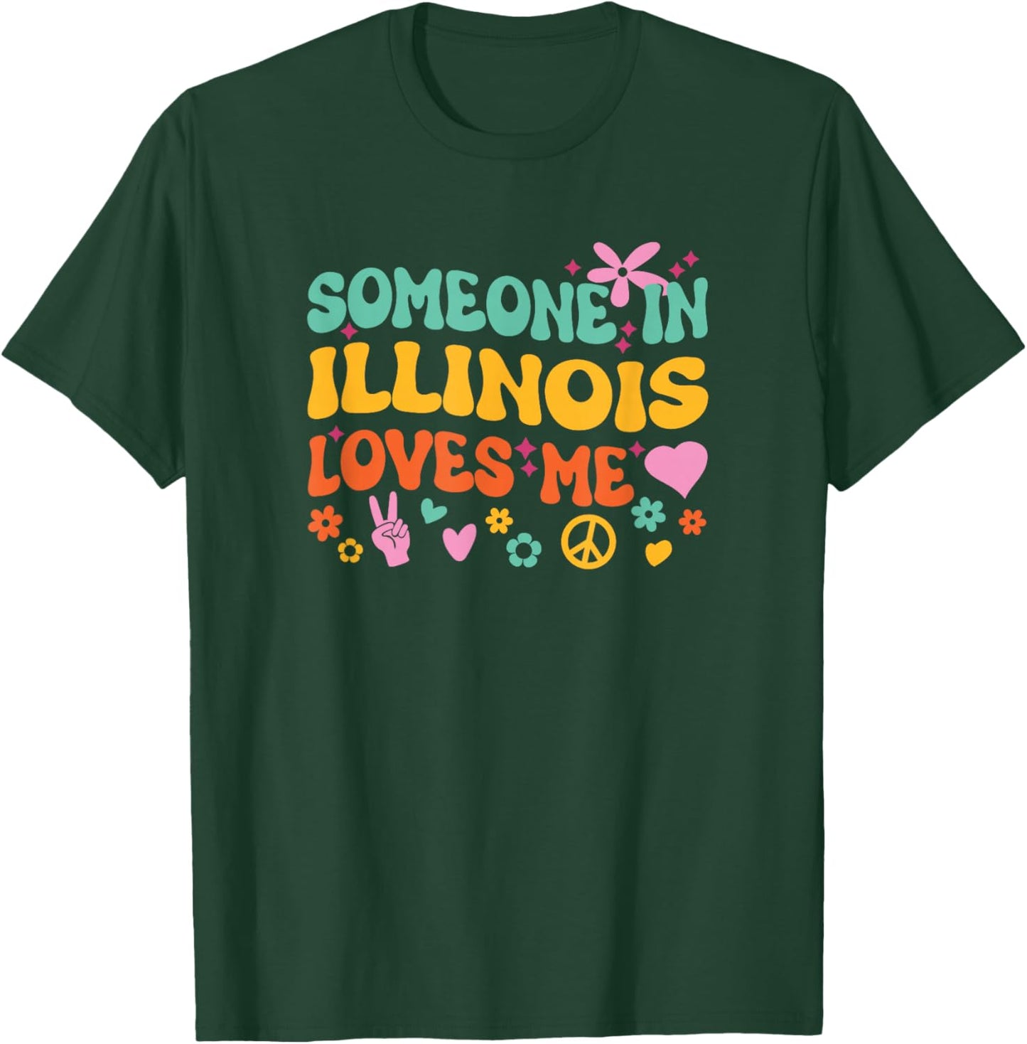 Someone In Illinois Loves Me T-Shirt - T-Shirt | Forest