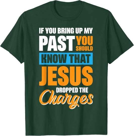 If You Bring Up My Past You Should Know That Jesus Dropped T-Shirt - T-Shirt | Forest