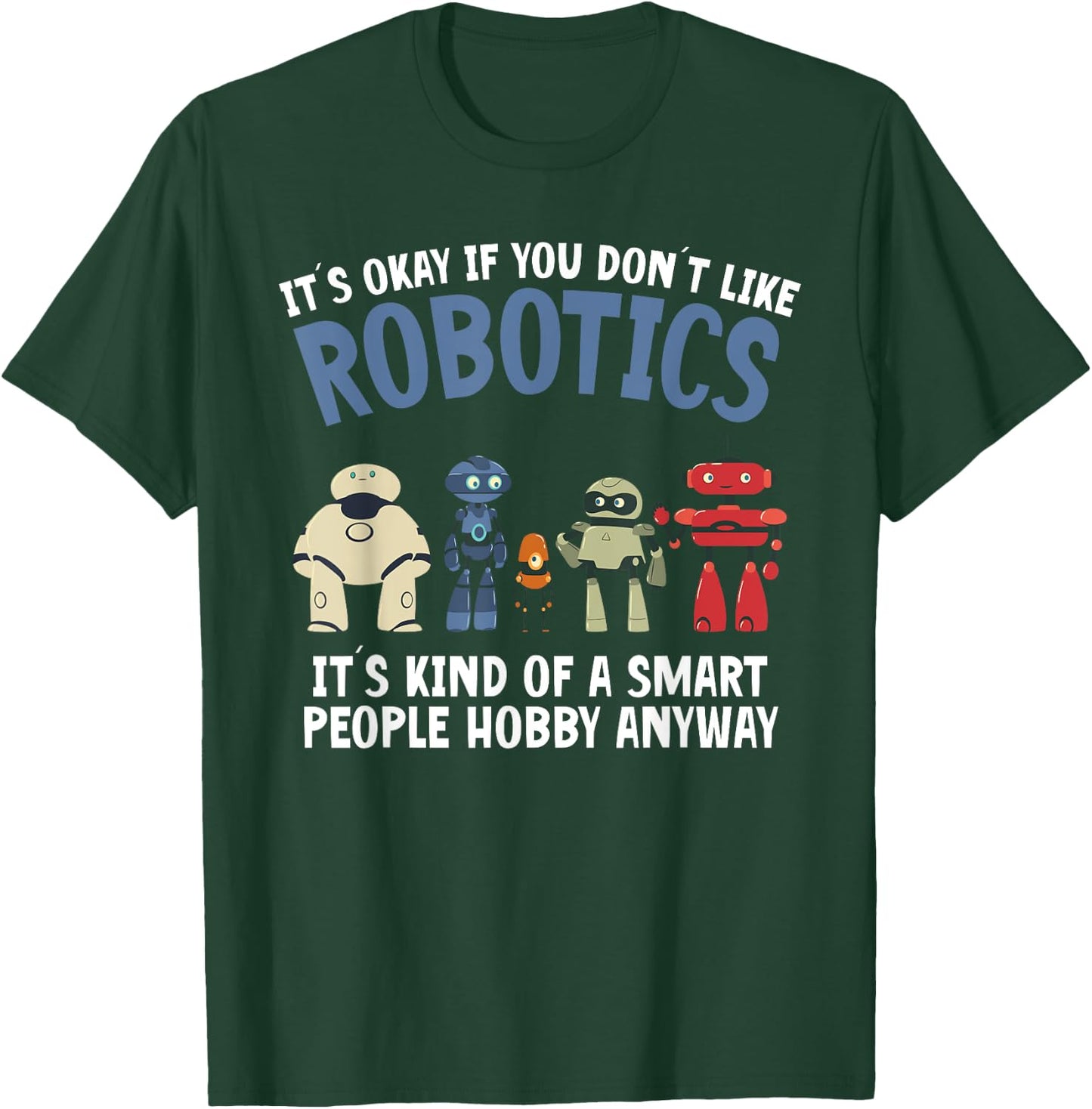 Droid Builder It's Ok If You Don't Like Robotics Build Robot T-Shirt - T-Shirt | Forest