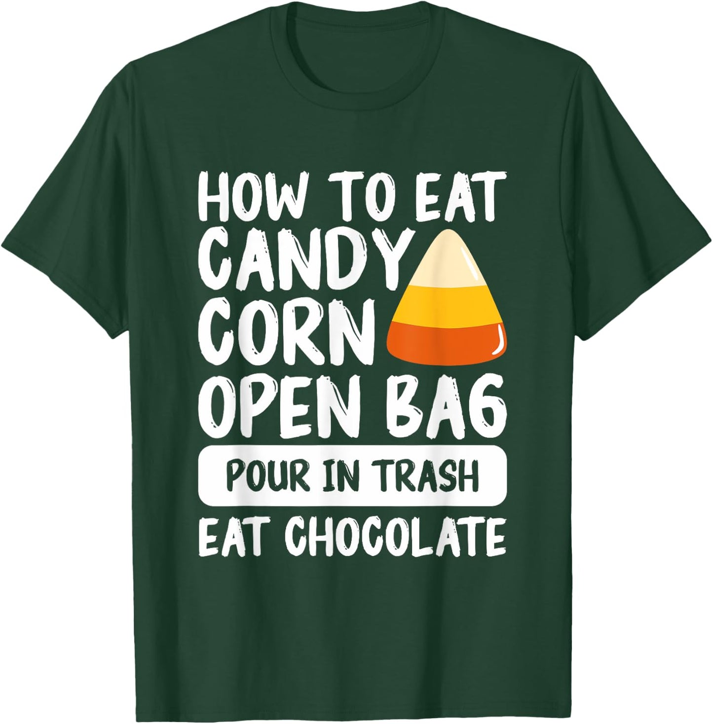 How To Eat Candy Corn Open Bag Pour In Trash Eat Chocolate T-Shirt - T-Shirt | Forest