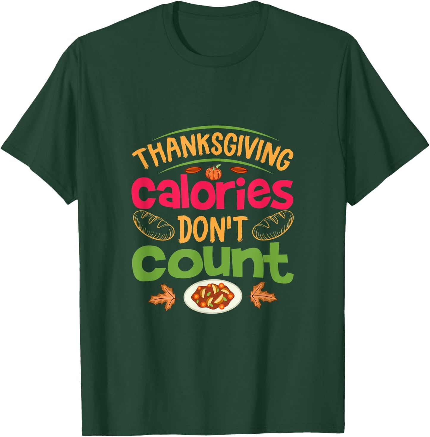 Thanksgiving Calories Don't Count Funny Turkey Day Lover T-Shirt - T-Shirt | Forest