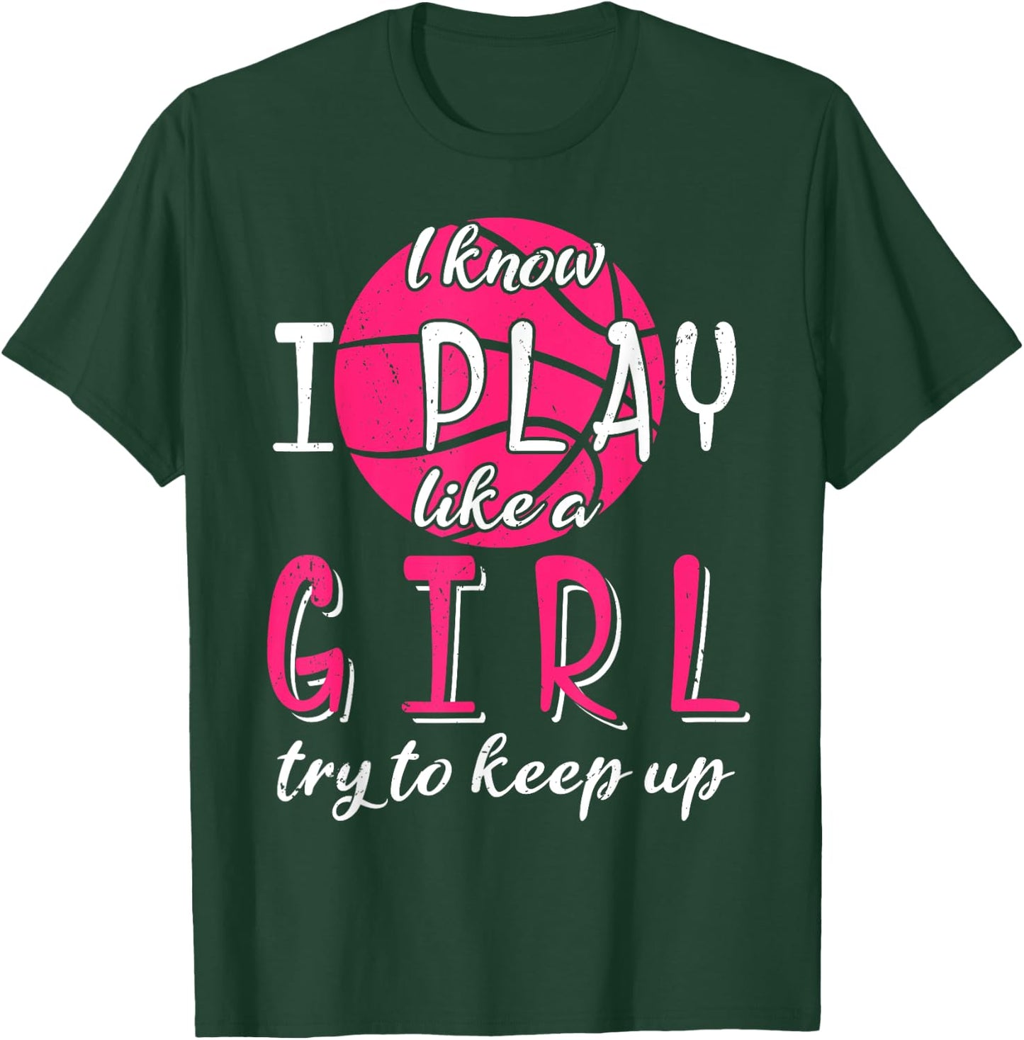 I Know I Play Like a Girl Try To Keep Up Basketball Sport T-Shirt - T-Shirt | Forest