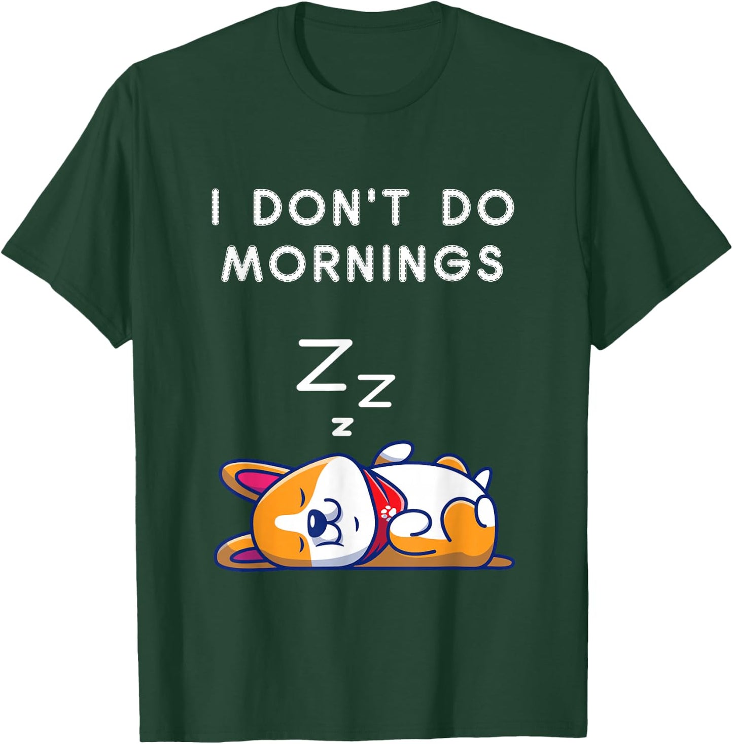I Don't Do Mornings Funny Dog Sleeping T-Shirt - T-Shirt | Forest