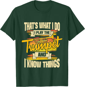 I Play The Trumpet And I Know Things - Trumpeter Music Lover T-Shirt - T-Shirt | Forest