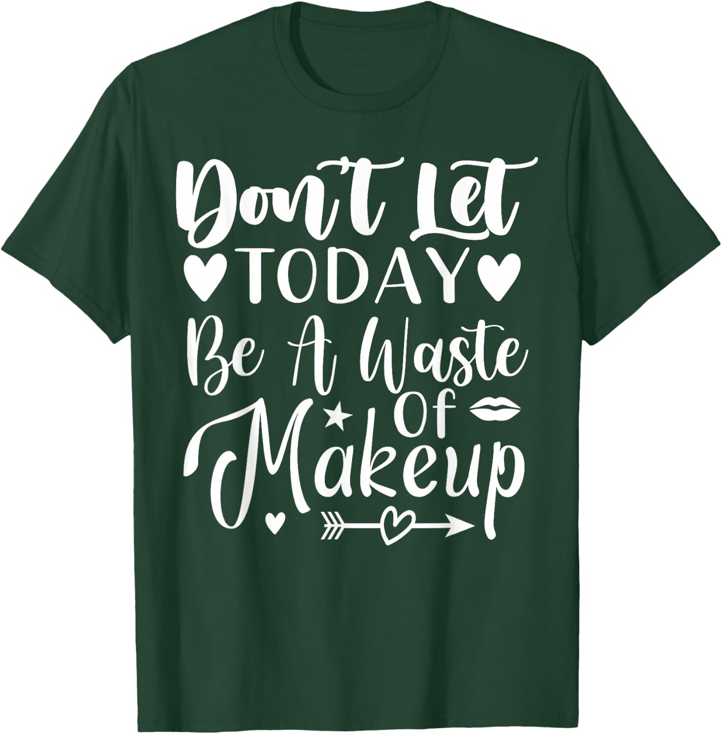 Don't Let Today Be A Waste Of Makeup T-Shirt - T-Shirt | Forest