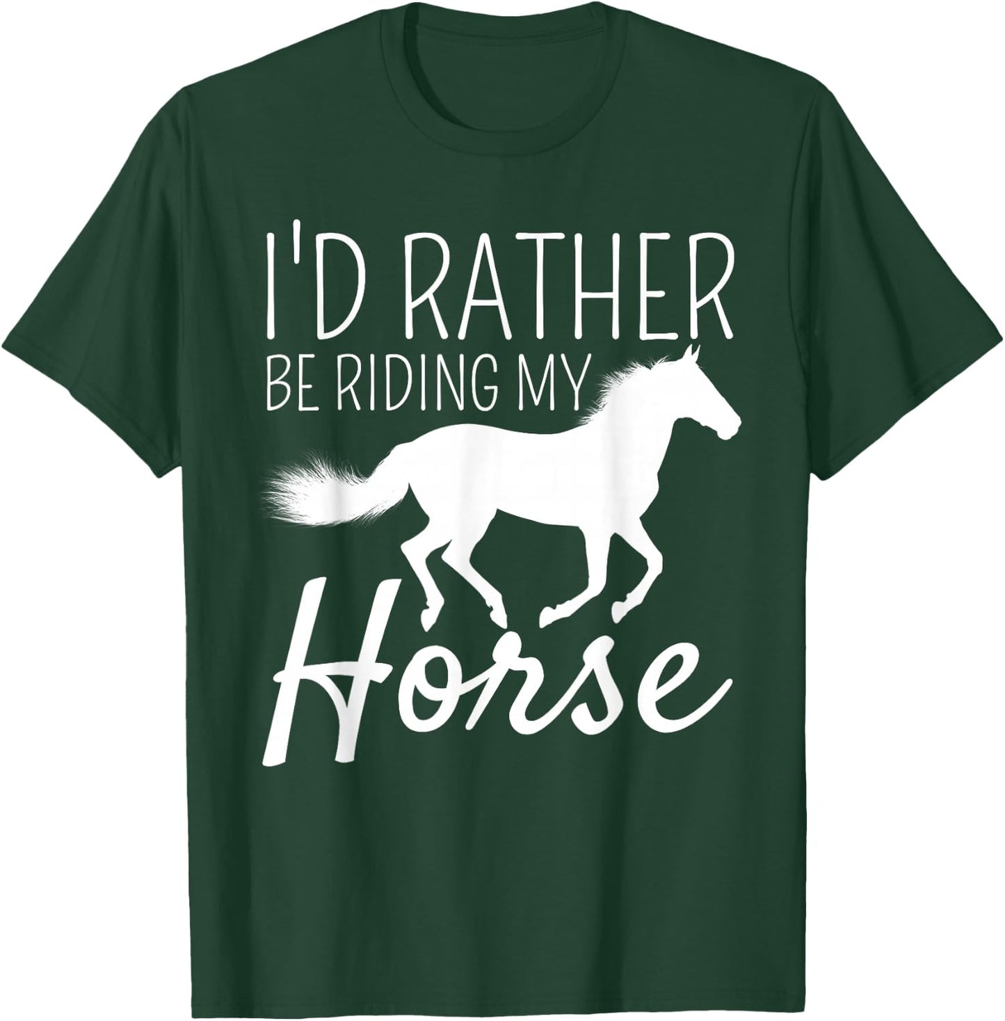 I'd Rather Be Riding My Horse Rider Horseback Equestrian T-Shirt - T-Shirt | Forest