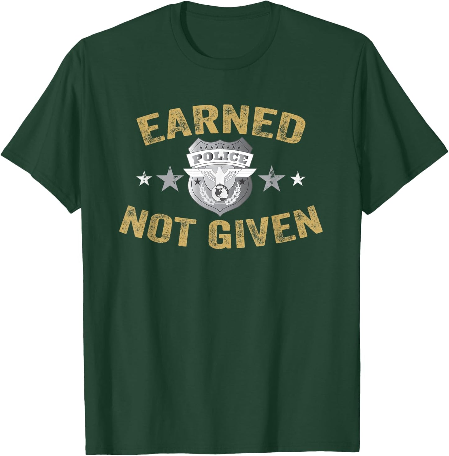 Earned Not Given Police Academy Graduation Police Officer T-Shirt - T-Shirt | Forest