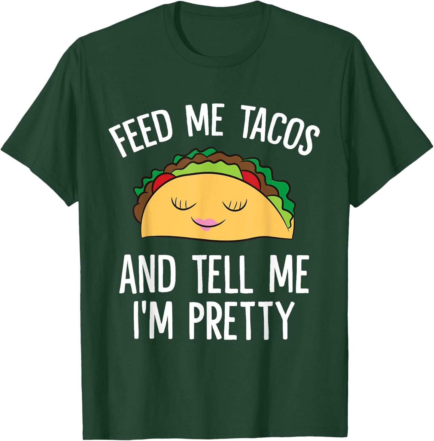 Feed Me Tacos And Tell Me I'm Pretty Funny Tacos T-Shirt - T-Shirt | Forest