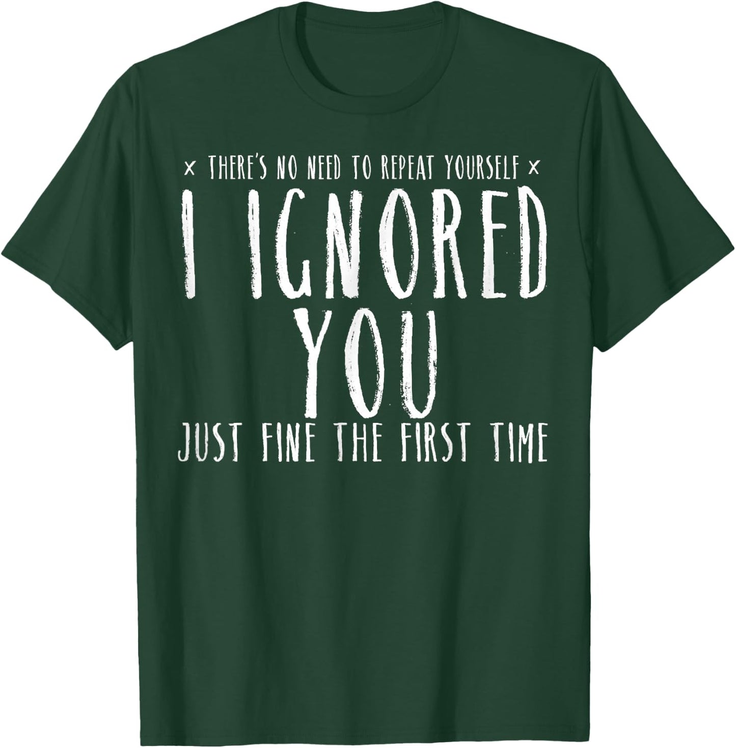 Funny Ignored You Fine First Time Sarcastic Teen Preteen T-Shirt - T-Shirt | Forest