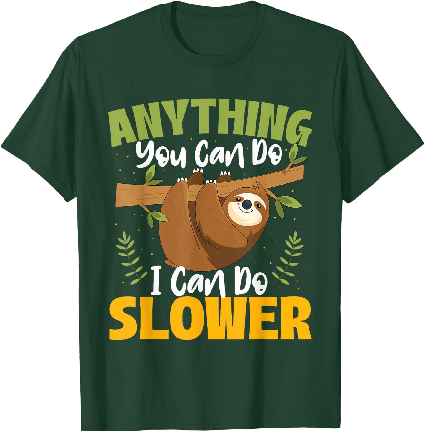 Anything You Can Do I Can Do Slower - Sloth Animal Lover T-Shirt - T-Shirt | Forest