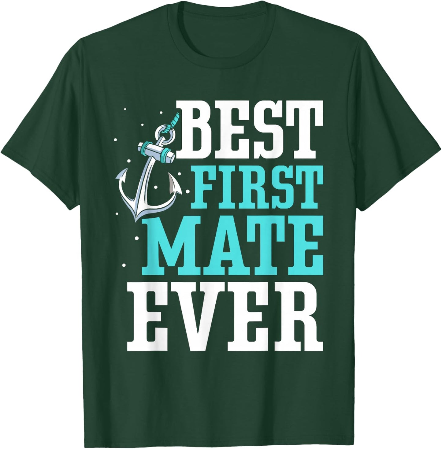 Best First Mate Ever Boat Ship Sea Yacht T-Shirt - T-Shirt | Forest