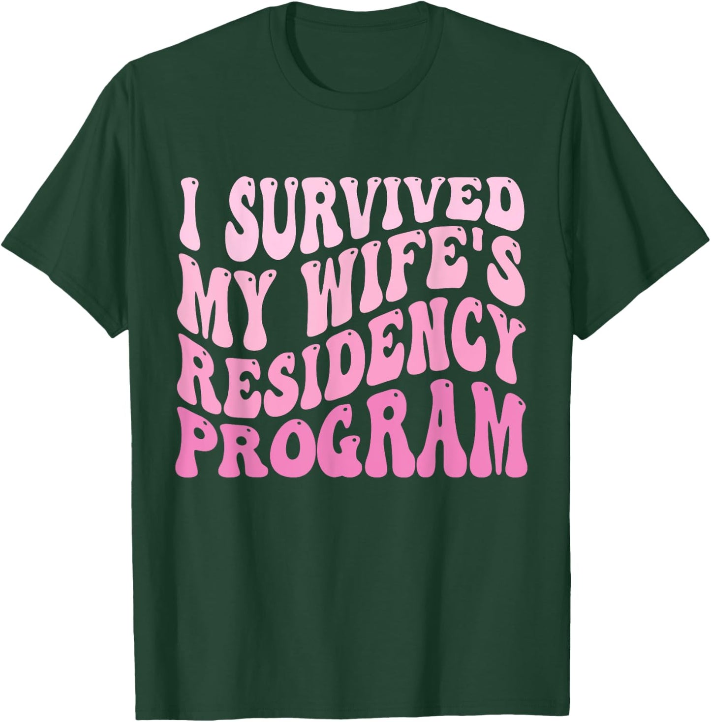I Survived My Wife's Residency Program Medical Graduation T-Shirt - T-Shirt | Forest