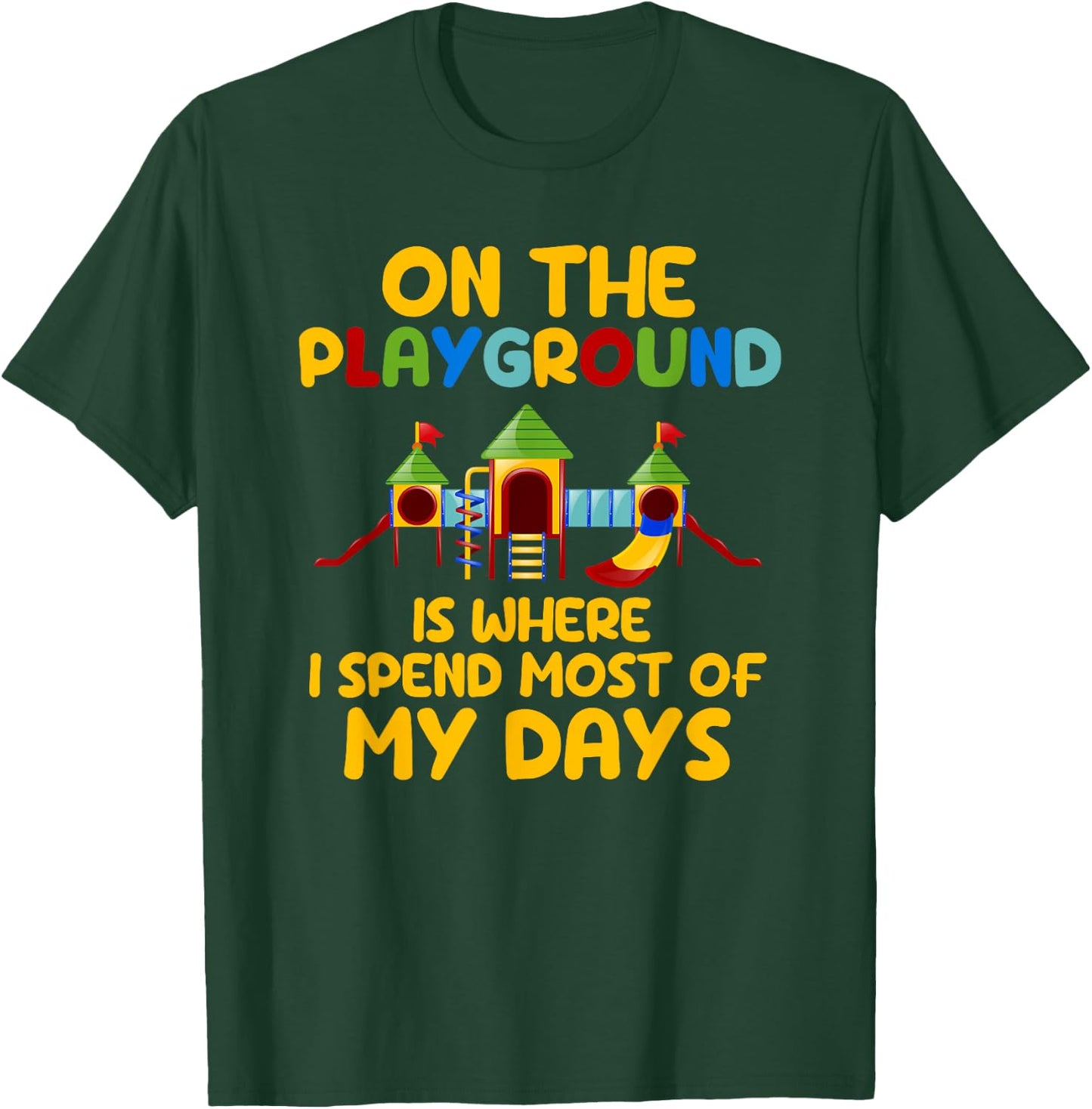 On The Playground Is Where I Spend Most Of My Days School T-Shirt - T-Shirt | Forest