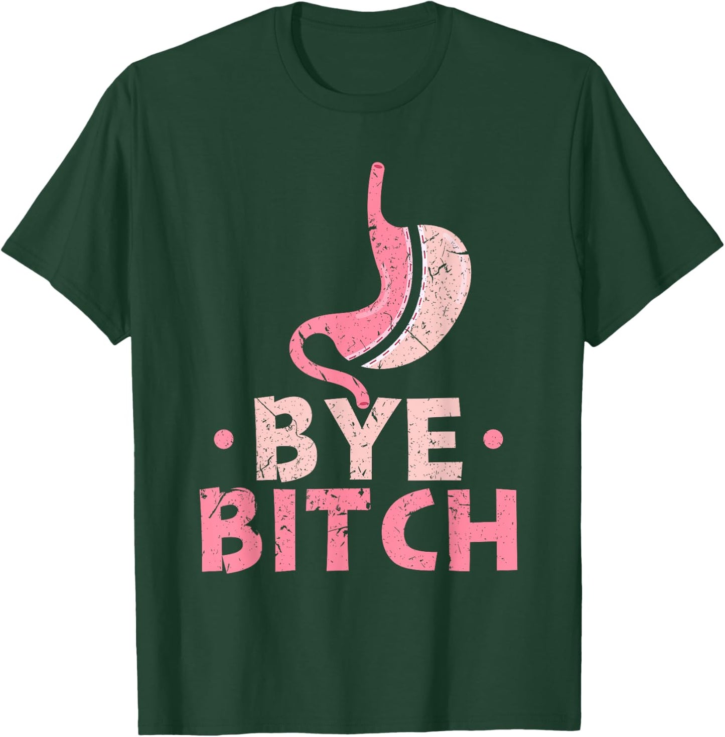Gastric Sleeve Bariatric Surgery Bye Bitch Weight Loss T-Shirt - T-Shirt | Forest