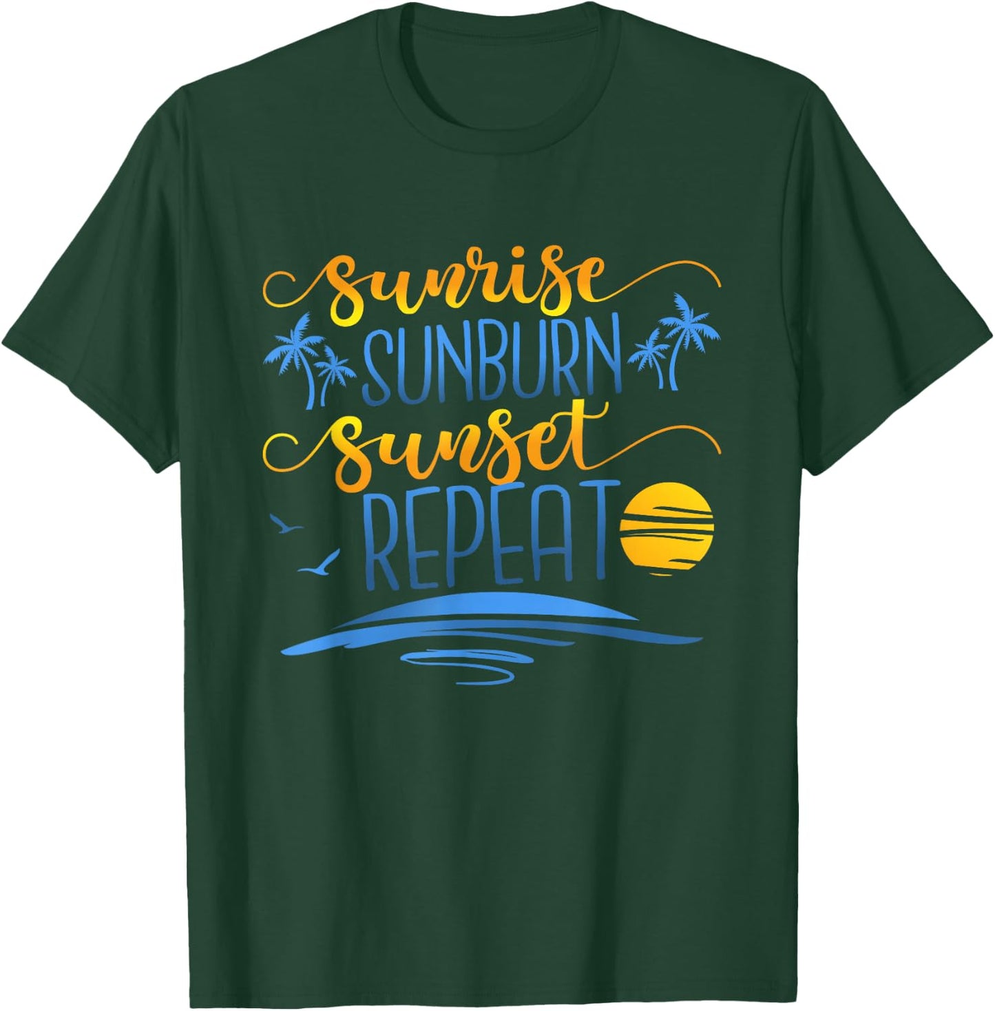 Sunrise Sunburn Sunset Repeat, Funny Summer Vacation T-Shirt - T-Shirt | Forest