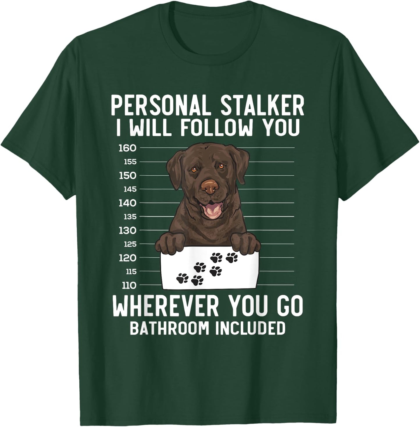 Chocolate Labrador Retriever Personal Stalker Chocolate Lab T-Shirt - T-Shirt | Forest