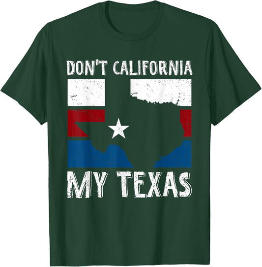 Dont California My Texas Funny Texan Flag American Texas T-Shirt - T-Shirt | Forest