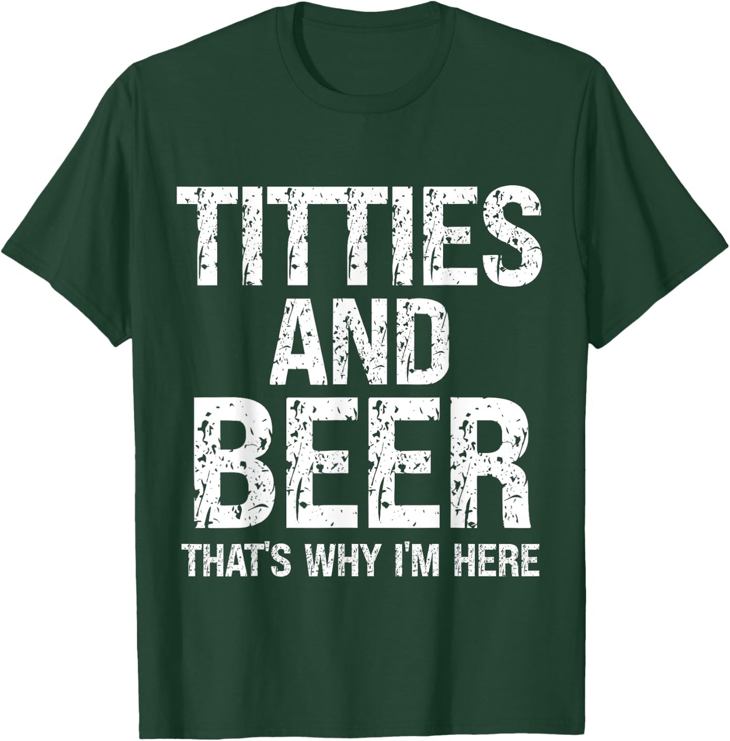 Titties and Beer Why I'm Here Funny Beer Lover Adult T-Shirt - T-Shirt | Forest