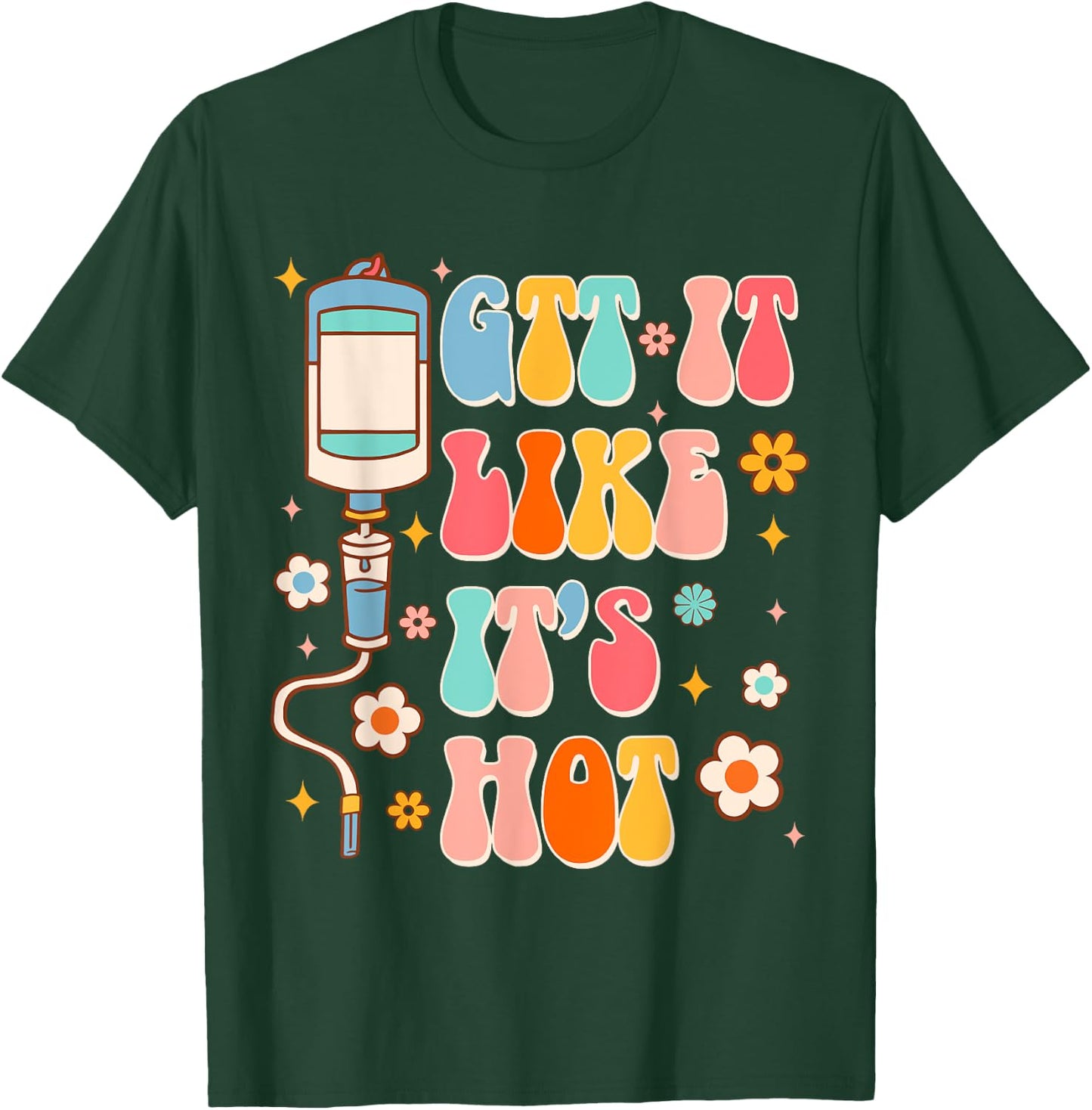 Funny ER RN Nurse Life Nursing Medical GTT It Like It's Hot T-Shirt - T-Shirt | Forest