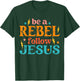 Be a Rebel Follow Jesus - Retro Groovy Style - Christian T-Shirt - T-Shirt | Forest
