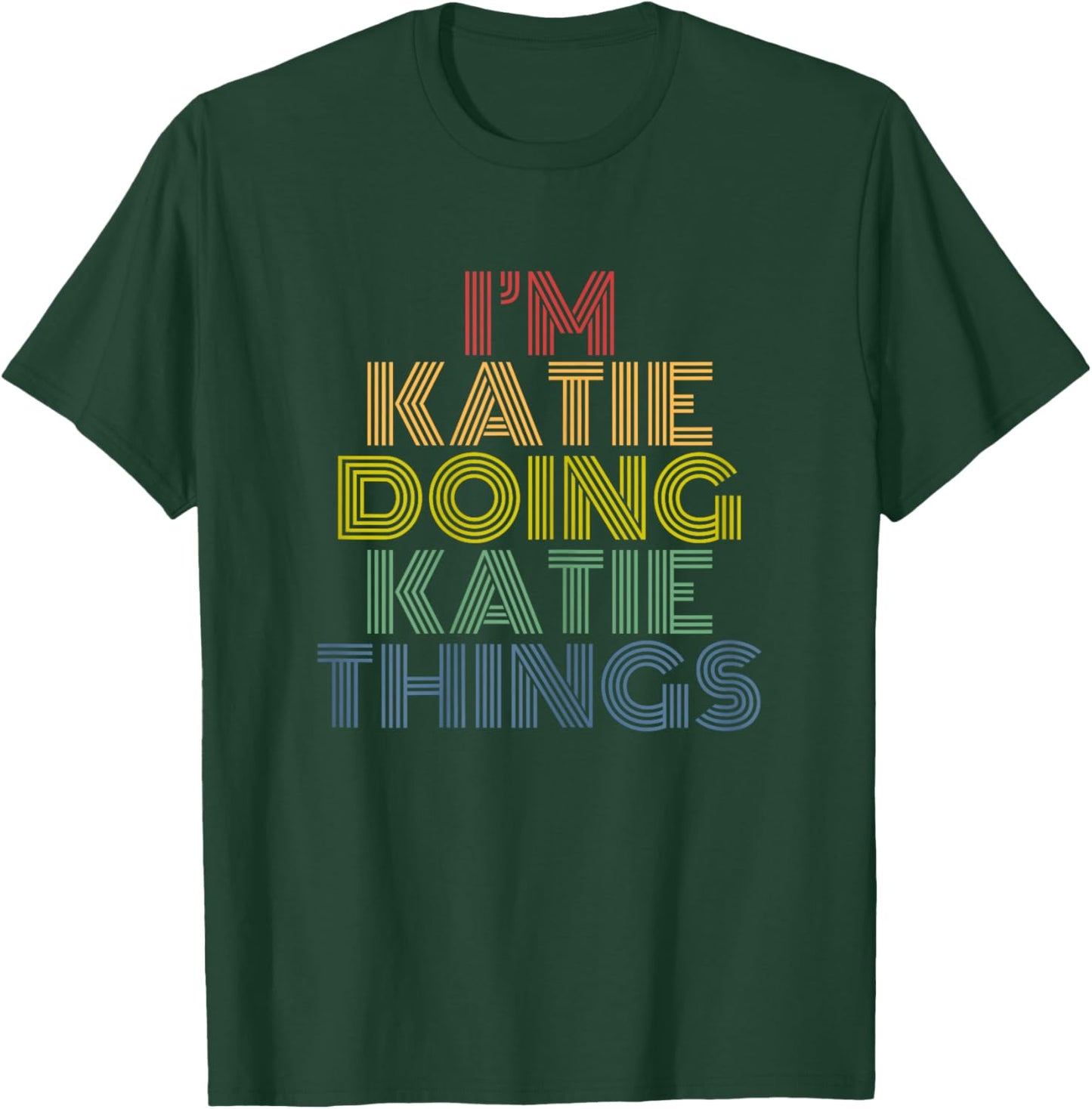 I'm Katie Doing Katie Things Personalized Name T-Shirt - T-Shirt | Forest