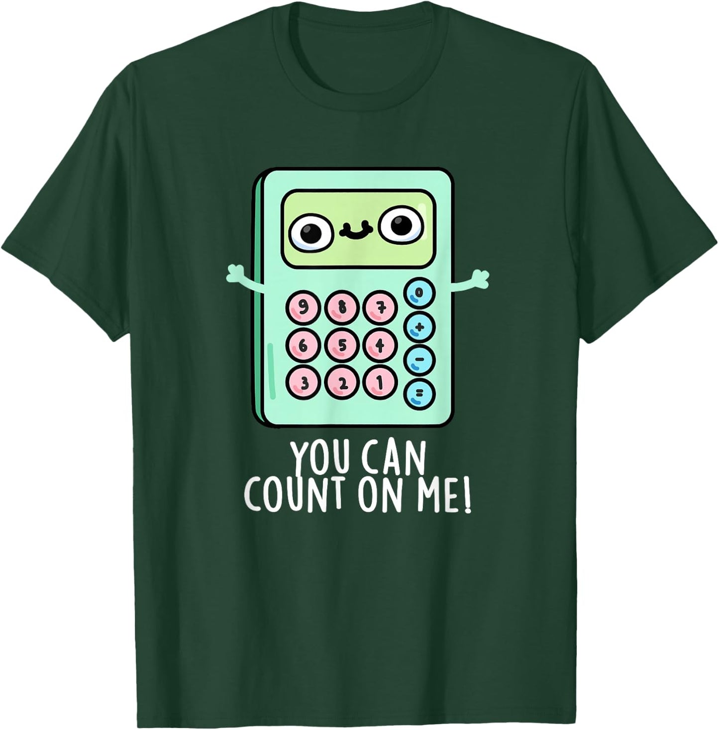 You Can Count On Me Funny Calculator Pun T-Shirt - T-Shirt | Forest