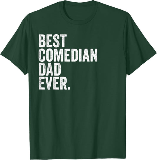 Best Comedian Dad Ever Greatest Fathers Daddy Funny T-Shirt - T-Shirt | Forest
