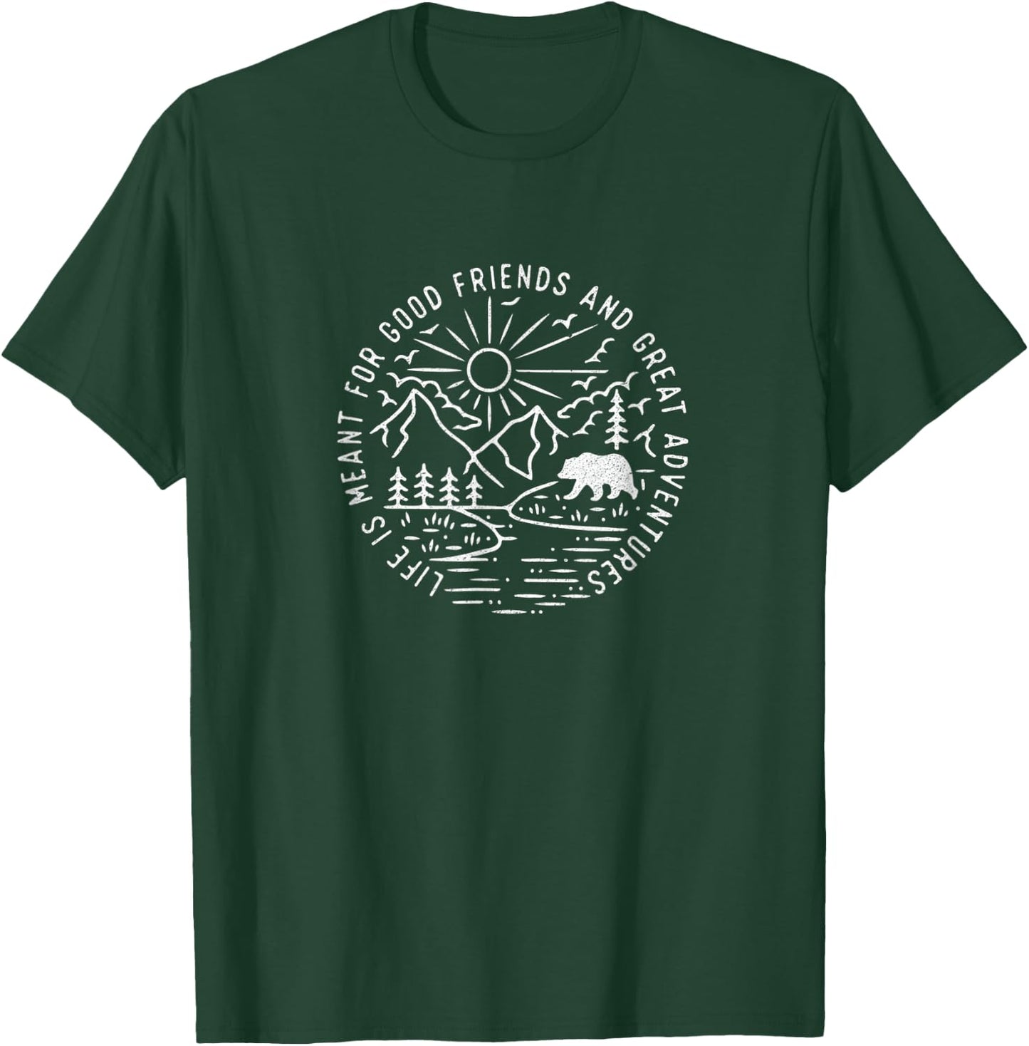 Life Is Meant For Good Friends And Great Adventures T-Shirt - T-Shirt | Forest