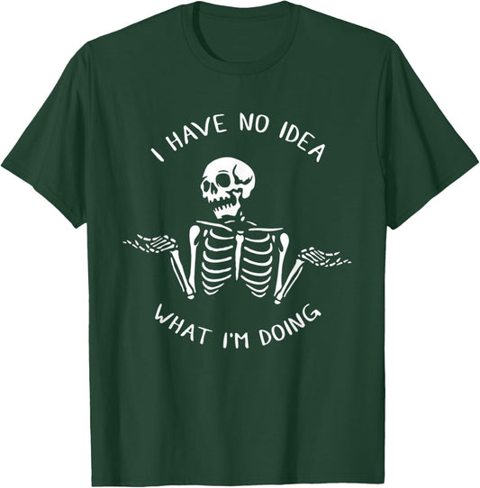 I Have No Idea What I'm Doing Funny Skeleton T-Shirt - T-Shirt | Forest