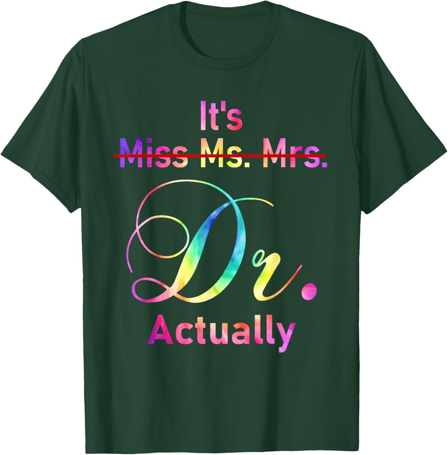 It's Miss Ms Mrs Dr Actually Doctor Graduation Appreciation T-Shirt - T-Shirt | Forest