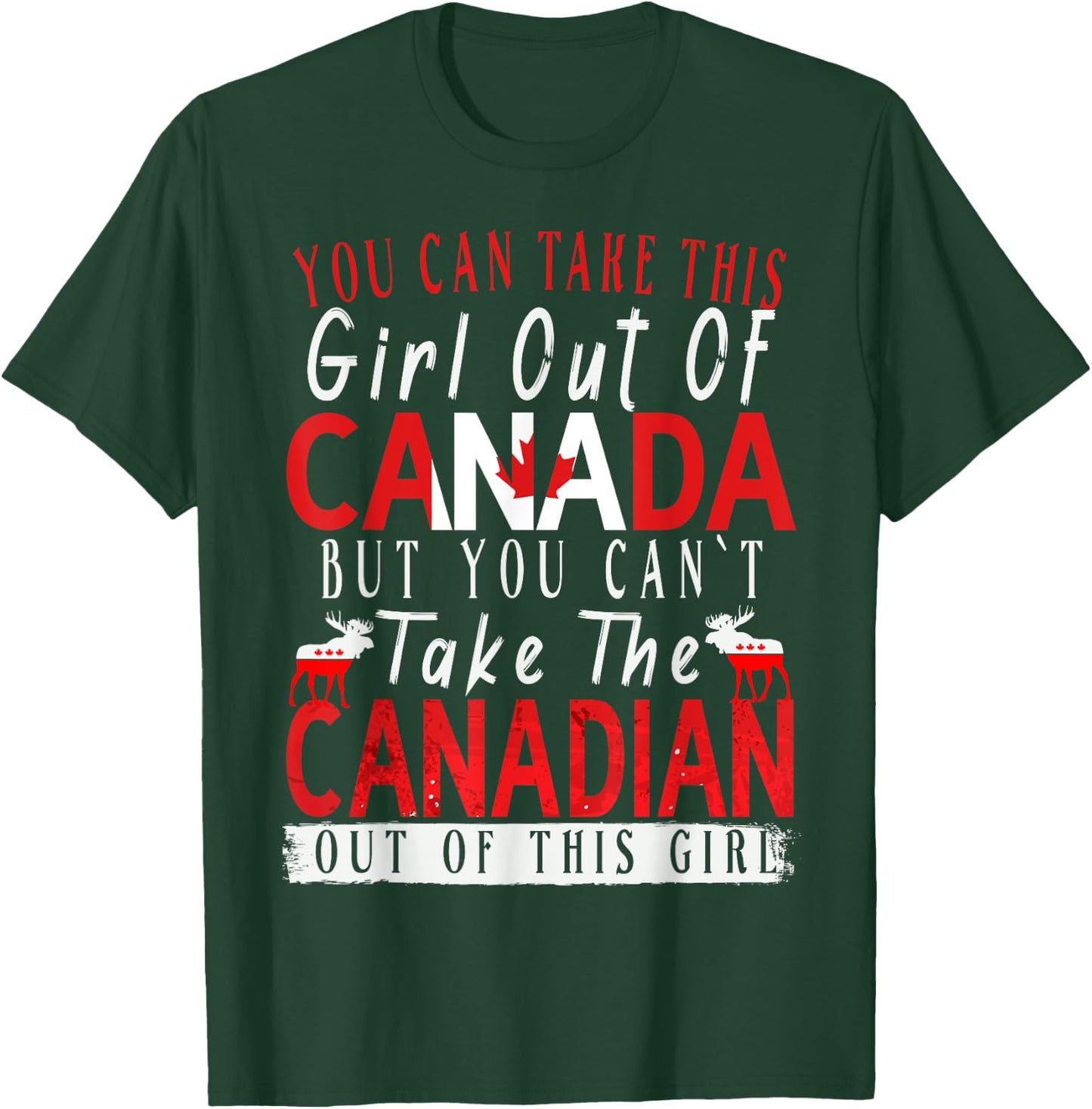You Can't Take This Girl Out Of Canada Maple Leaf Canadian T-Shirt - T-Shirt | Forest