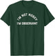 I'm Not Nosey I'm Observant T-Shirt - T-Shirt | Forest