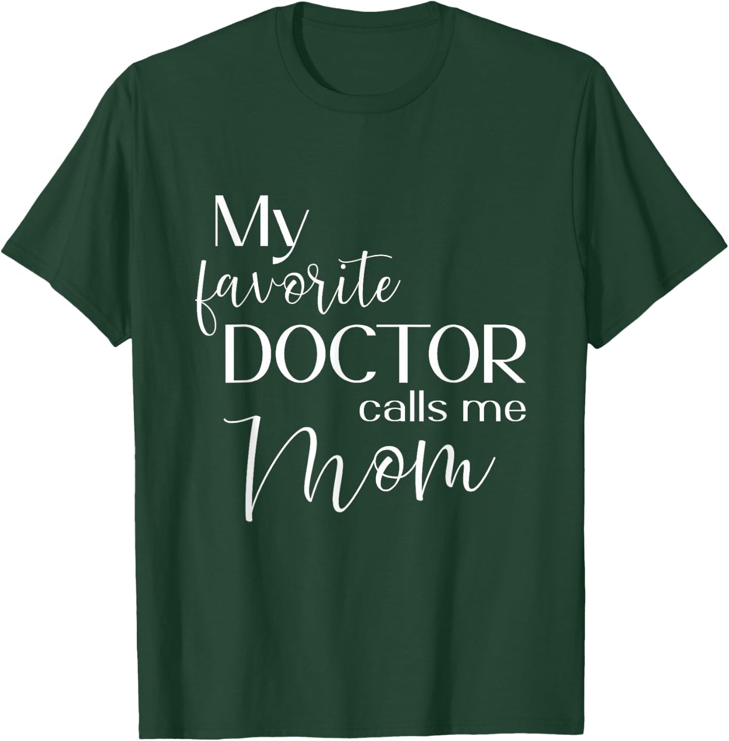 My Favorite Doctor Calls Me Mom T-Shirt - T-Shirt | Forest