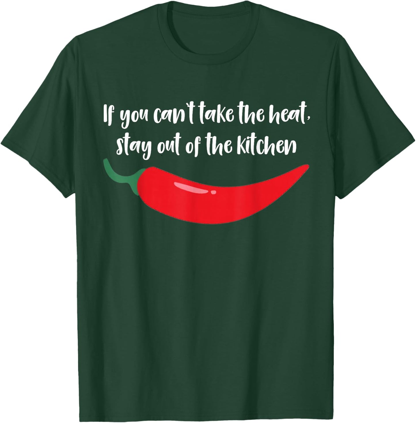 If You Can't Take The Heat Stay Out of The Kitchen Spicy T-Shirt - T-Shirt | Forest