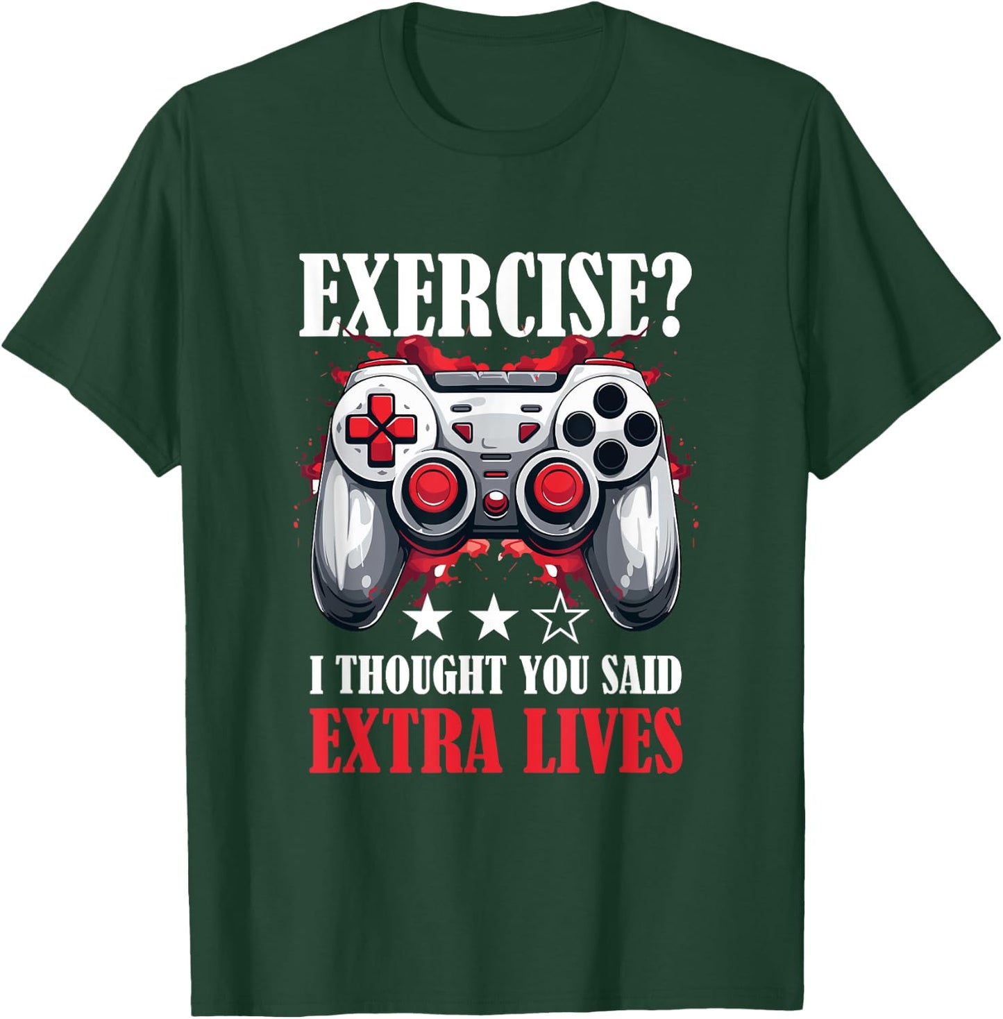 Gamer Gaming - Exercise? I thought you said extra lives T-Shirt - T-Shirt | Forest