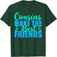 Cousins Make The Best Friends Cousin T-Shirt - T-Shirt | Forest