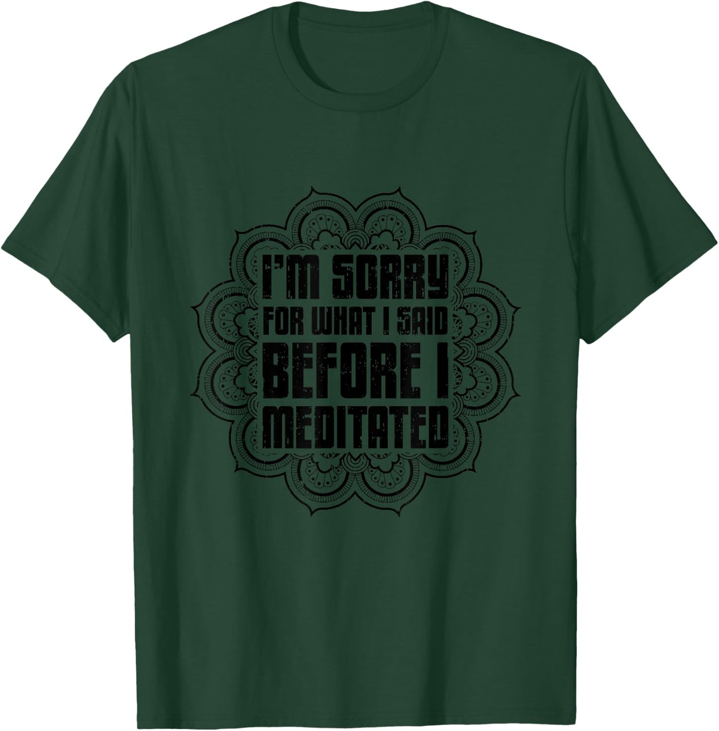 I'M Sorry For What I Said Before I Meditated, Meditation T-Shirt - T-Shirt | Forest