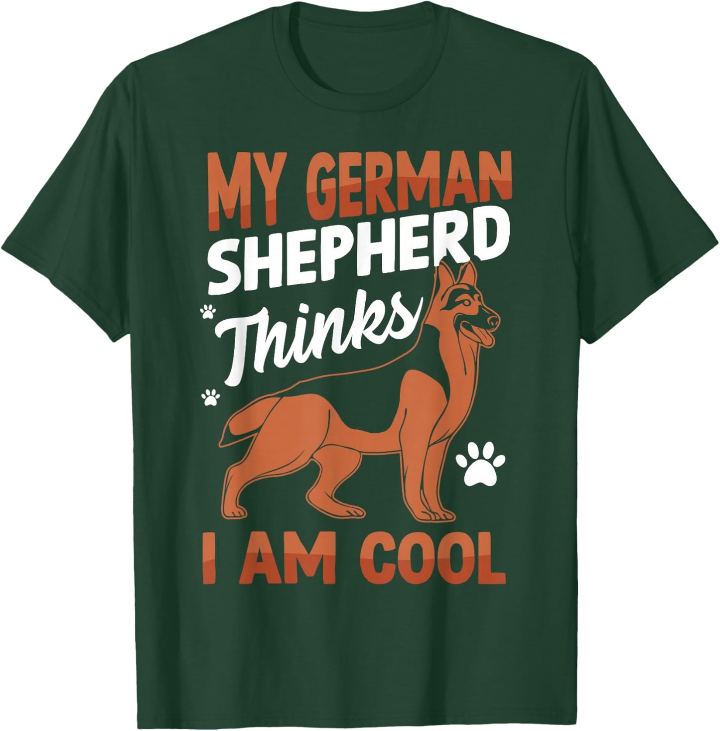 My German Shepherd Thinks I Am Cool T-Shirt - T-Shirt | Forest