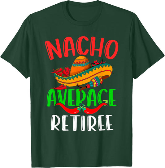 Nacho Average Retiree Mexican Funny Cinco de Mayo T-Shirt - T-Shirt | Forest