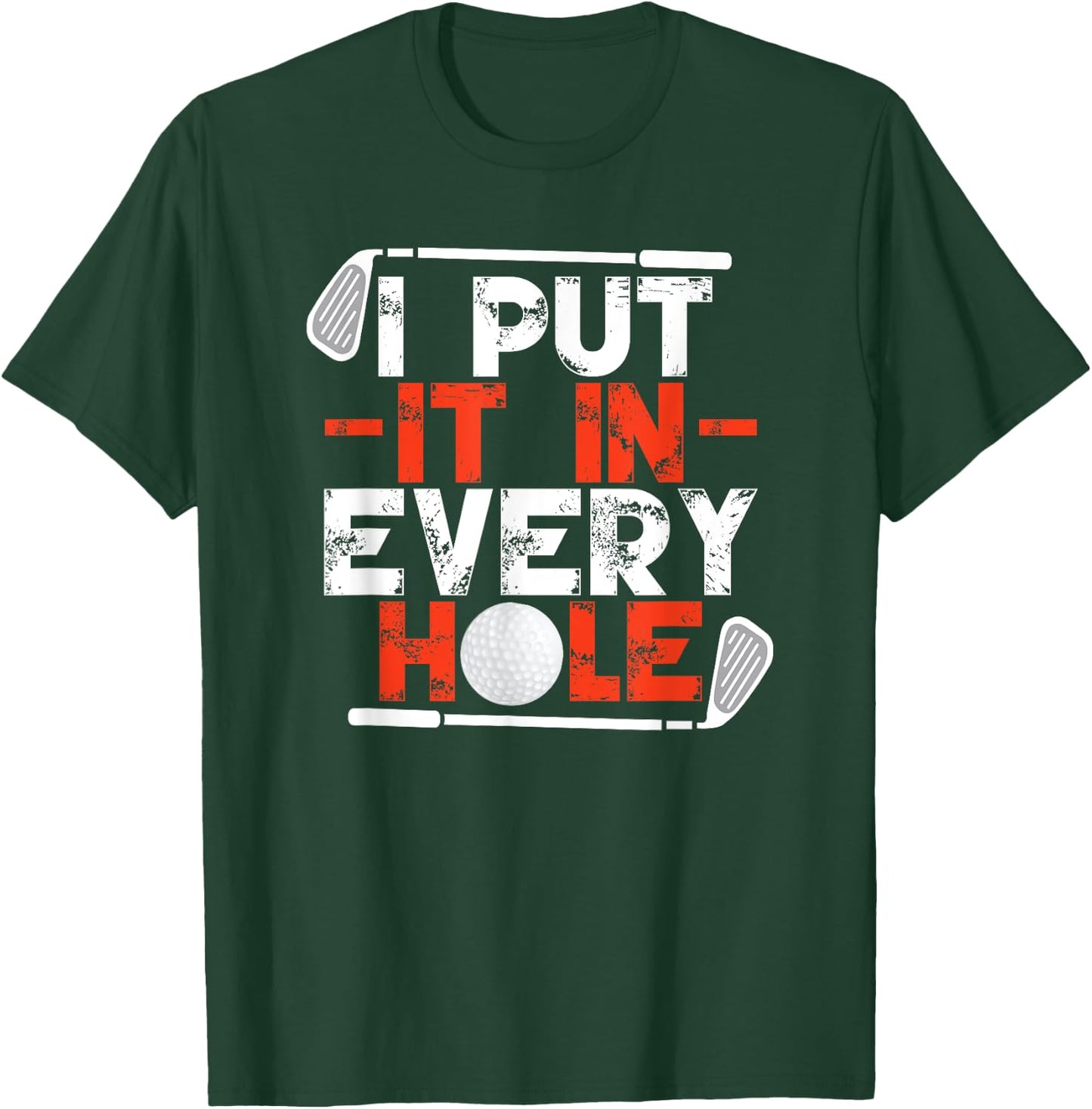 I Put It In Every Hole Adult Humor Golf T-Shirt - T-Shirt | Forest