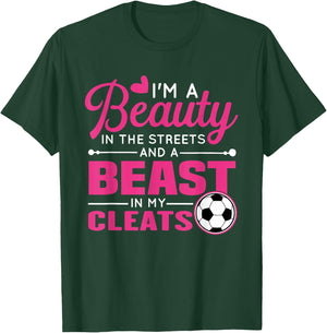 Beauty in the streets Beast in my Cleats Soccer T-Shirt - T-Shirt | Forest