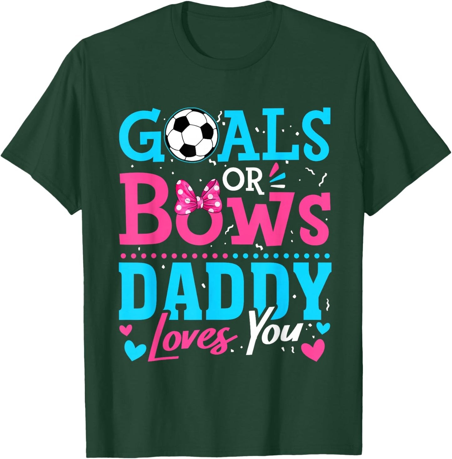 Gender Reveal Goals Or Bows Daddy Loves You Soccer T-Shirt - T-Shirt | Forest