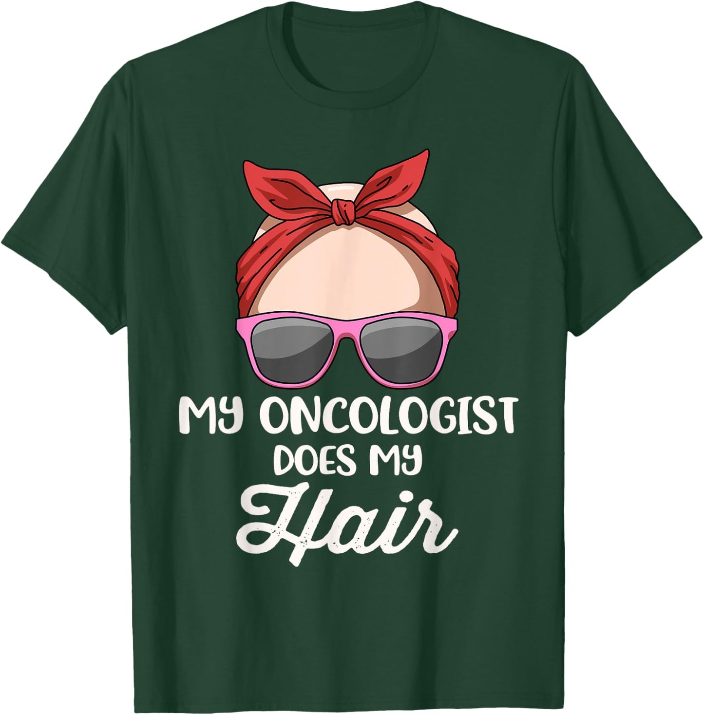 My Oncologist Does My Hair T-Shirt - T-Shirt | Forest