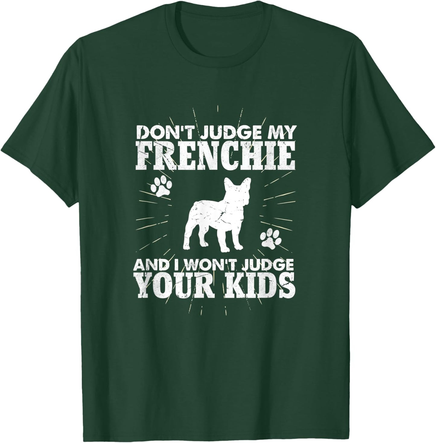 Don't Judge My Frenchie I Won't Judge Your Kids Funny Dog T-Shirt - T-Shirt | Forest