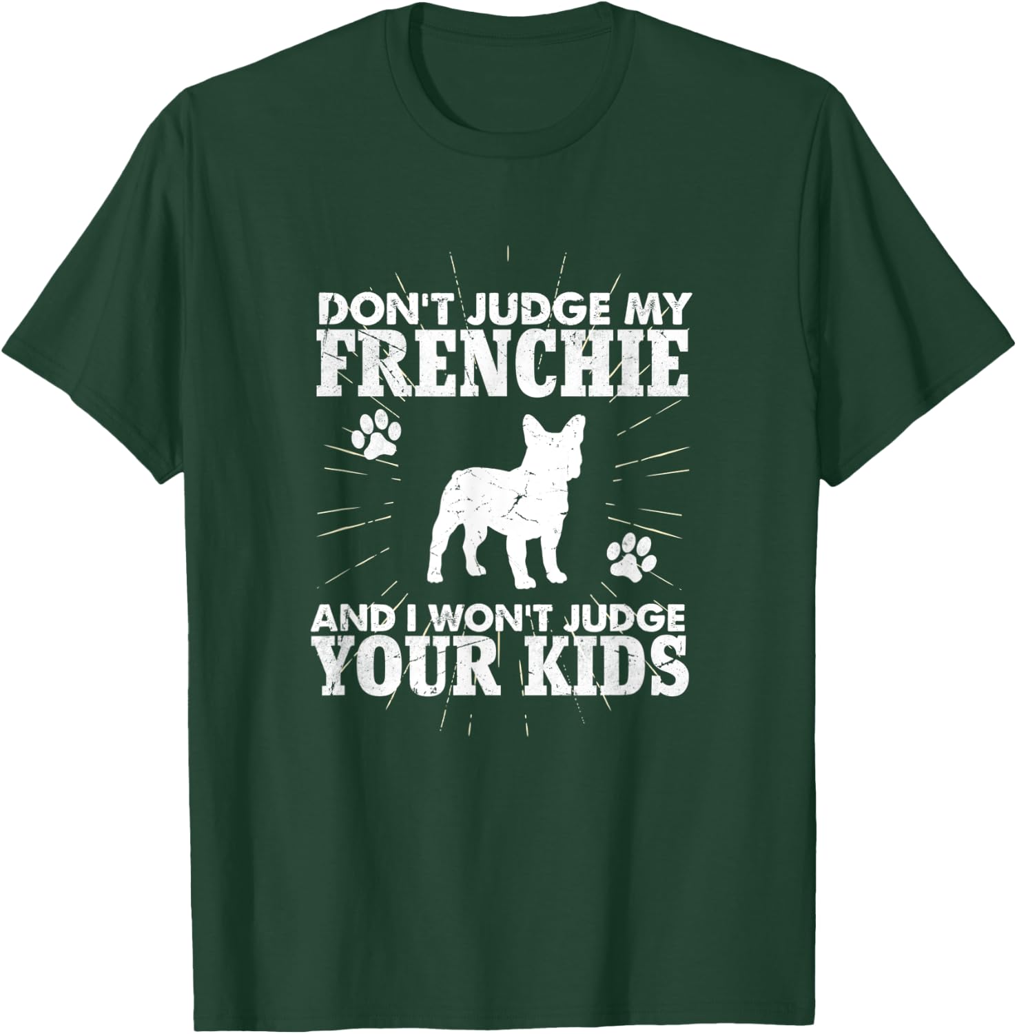 Don't Judge My Frenchie I Won't Judge Your Kids Funny Dog T-Shirt - T-Shirt | Forest