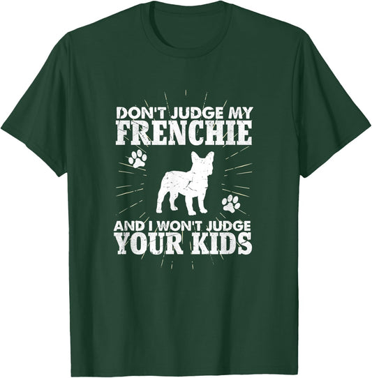 Don't Judge My Frenchie I Won't Judge Your Kids Funny Dog T-Shirt - T-Shirt | Forest