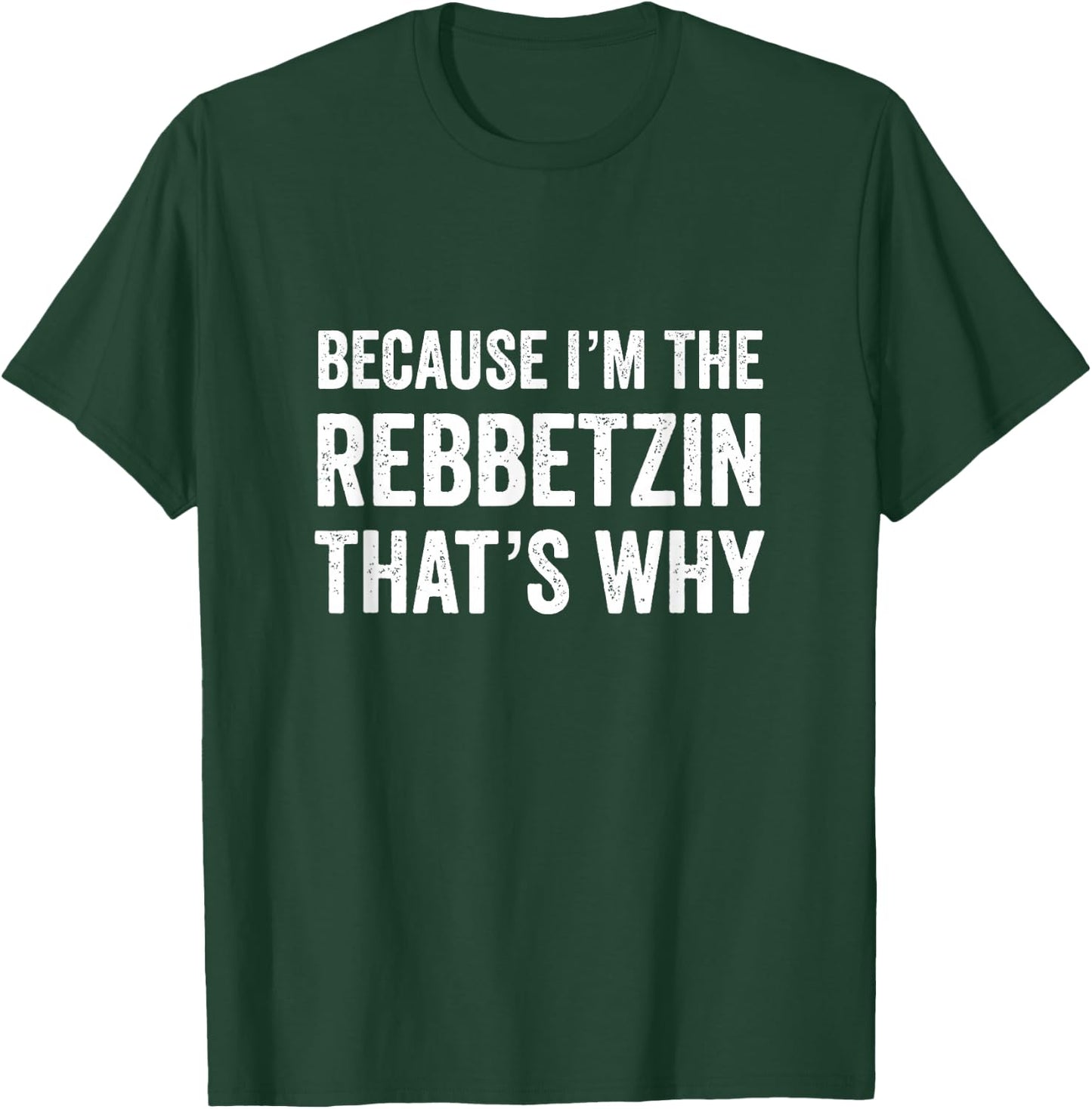 Because I'm The Rebbetzin That's Why Jewish Rabbi Purim T-Shirt - T-Shirt | Forest