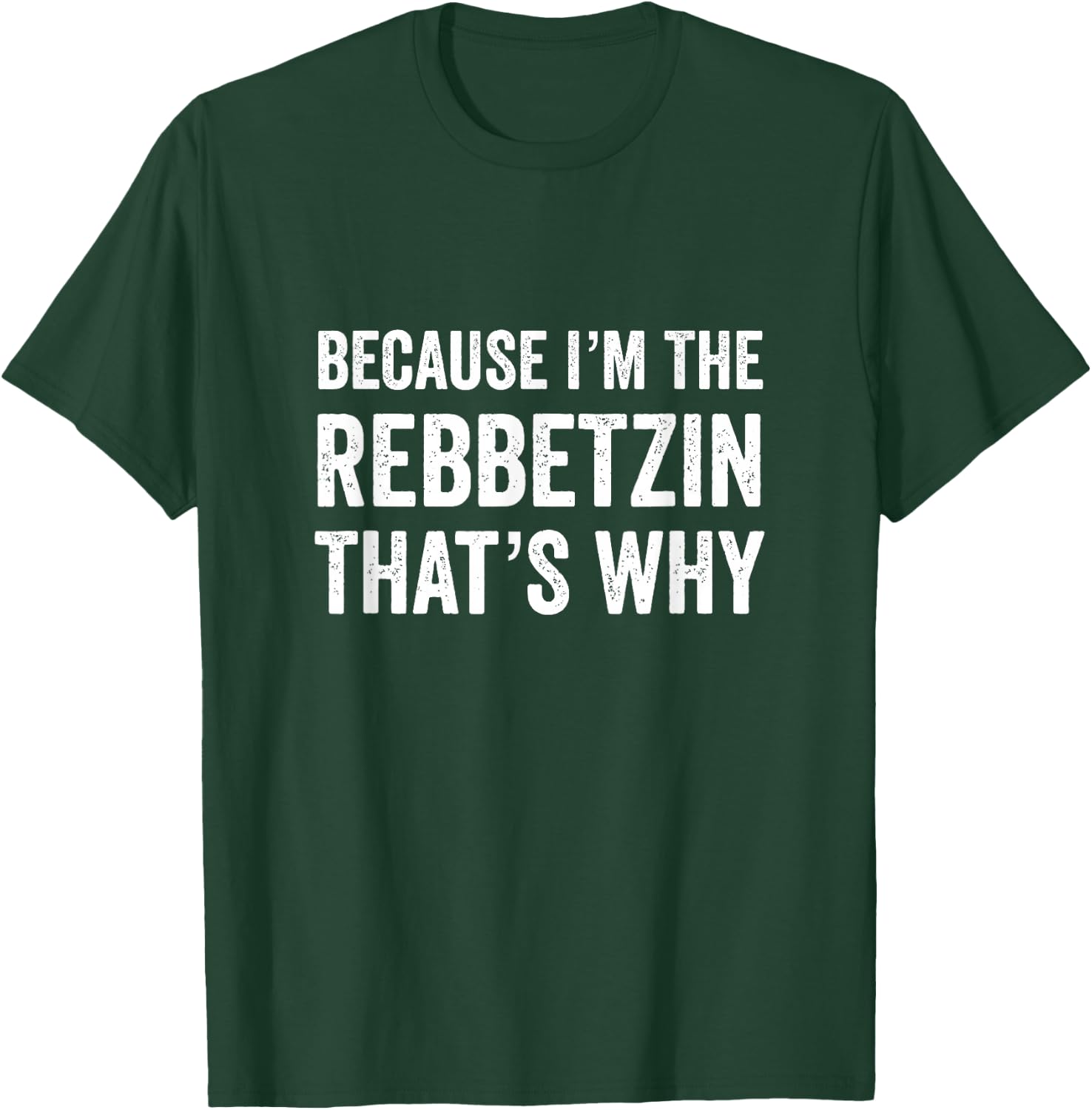 Because I'm The Rebbetzin That's Why Jewish Rabbi Purim T-Shirt - T-Shirt | Forest
